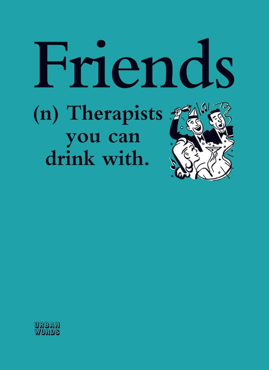 This Urban Words Card - Friends Therapy is a Greeting Card priced at £ 2.75 from Made To Be Treasured range. Produced by otter house for excellent quality