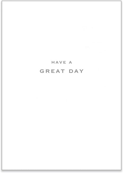 Inside of a Made To Be Treasured birthday card featuring the printed message Have A Great Day in simple grey text.